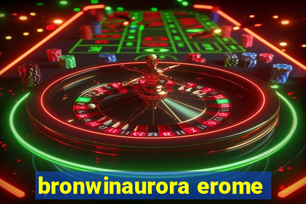 bronwinaurora erome